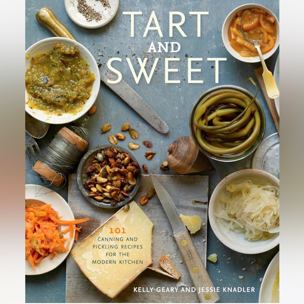 Tart and Sweet: 101 Canning and Pickling Recipes for the Modern Kitchen Cookbook